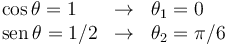 
\begin{array}{lcl}
\cos\theta = 1 & \to & \theta_1 = 0\\
\mathrm{sen}\,\theta = 1/2 & \to & \theta_2 = \pi/6
\end{array}
