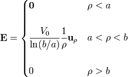 \mathbf{E}=\begin{cases}\mathbf{0} & \rho<a\\ & \\
\displaystyle\frac{V_0}{\ln(b/a)}\frac{1}{\rho}\mathbf{u}_{\rho} & a<\rho<b \\ & \\
0 & \rho>b\end{cases}