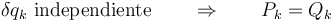 \delta q_k\ \mbox{independiente} \qquad\Rightarrow\qquad P_k = Q_k