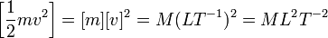 \left[\frac{1}{2}mv^2\right] = [m][v]^2 = M(LT^{-1})^2 = ML^2T^{-2}\,