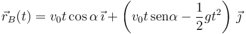 
\vec{r}_B(t) = v_0t\cos\alpha\,\vec{\imath}
+
\left(v_0t\,\mathrm{sen}\alpha - \dfrac{1}{2}gt^2\right)\,\vec{\jmath}
