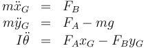 \begin{array}{rcl}
m\ddot{x}_G & = & F_B \\
m\ddot{y}_G & = & F_A-mg \\
I\ddot{\theta} & = & F_Ax_G-F_By_G
\end{array}