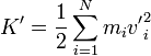 K' = \frac{1}{2}\sum_{i=1}^N m_i {v'}^2_i