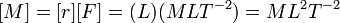 [M] = [r][F] = (L)(MLT^{-2}) = ML^2T^{-2}\,