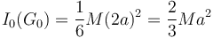 
I_0(G_0) = \dfrac{1}{6}M(2a)^2 = \dfrac{2}{3}Ma^2
