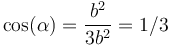 \cos(\alpha)=\frac{b^2}{3b^2}=1/3