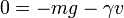 0 = -mg -\gamma v\,