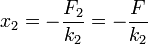 x_2 = -\frac{F_2}{k_2}=-\frac{F}{k_2}