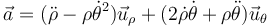 \vec{a}=(\ddot{\rho}-\rho\dot{\theta}^2)\vec{u}_\rho+(2\dot{\rho}\dot{\theta}+\rho\ddot{\theta})\vec{u}_\theta