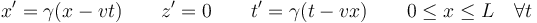 x' = \gamma(x-vt)\qquad z' = 0 \qquad t' = \gamma(t-v x) \qquad 0\leq x\leq L\quad \forall t