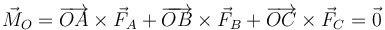 \vec{M}_O=\overrightarrow{OA}\times\vec{F}_A+\overrightarrow{OB}\times\vec{F}_B+\overrightarrow{OC}\times\vec{F}_C=\vec{0}