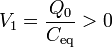 V_1 = \frac{Q_0}{C_\mathrm{eq}} > 0