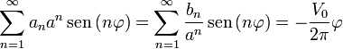 \sum_{n=1}^\infty a_n a^n \,\mathrm{sen}\,(n\varphi)=\sum_{n=1}^\infty \frac{b_n}{a^n} \,\mathrm{sen}\,(n\varphi)=-\frac{V_0}{2\pi}\varphi