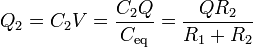 Q_2 = C_2 V = \frac{C_2 Q}{C_\mathrm{eq}} = \frac{Q R_2}{R_1+R_2}