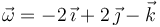 \vec{\omega}=-2\,\vec{\imath}+2\,\vec{\jmath}-\vec{k}\,