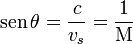 \mathrm{sen}\,\theta=\frac{c}{v_s}=\frac{1}{\mathrm{M}}