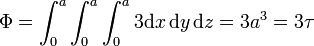 \Phi = \int_0^a\int_0^a\int_0^a 3 \mathrm{d}{x}\,\mathrm{d}{y}\,\mathrm{d}{z} = 3a^3 = 3\tau