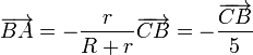 \overrightarrow{BA}=-\frac{r}{R+r}\overrightarrow{CB}=
-\frac{\overrightarrow{CB}}{5}