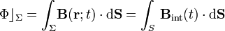 \Phi\rfloor_\Sigma=\int_\Sigma\!\mathbf{B}(\mathbf{r};t)\cdot\mathrm{d}\mathbf{S}=\int_S\!\ \mathbf{B}_\mathrm{int}(t)\cdot\mathrm{d}\mathbf{S}