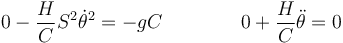 0 - \frac{H}{C}S^2\dot{\theta}^2 = -gC\qquad\qquad 0+\frac{H}{C}\ddot{\theta}=0 