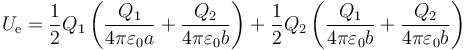 U_\mathrm{e}=\frac{1}{2}Q_1\left(\frac{Q_1}{4\pi\varepsilon_0 a}+\frac{Q_2}{4\pi\varepsilon_0 b}\right)+\frac{1}{2}Q_2\left(\frac{Q_1}{4\pi\varepsilon_0 b}+\frac{Q_2}{4\pi\varepsilon_0 b}\right)