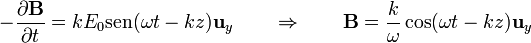 -\frac{\partial\mathbf{B}}{\partial t} = k E_0\mathrm{sen}(\omega t - k z)\mathbf{u}_y\qquad\Rightarrow\qquad \mathbf{B}=\frac{k}{\omega}\cos(\omega t - k z)\mathbf{u}_y