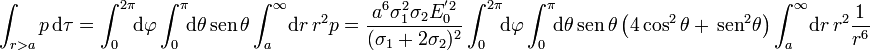 \int_{r>a} p\,\mathrm{d}\tau = \int_0^{2\pi}\!\!\mathrm{d}\varphi\int_0^\pi\!\! \mathrm{d}\theta\,\mathrm{sen}\,\theta\int_a^\infty\! \mathrm{d}r\,r^2 p = \frac{a^6\sigma_1^2\sigma_2E_0^{'2}}{(\sigma_1+2\sigma_2)^2}\int_0^{2\pi}\!\!\mathrm{d}\varphi\int_0^\pi\!\! \mathrm{d}\theta\,\mathrm{sen}\,\theta\left(4\cos^2\theta+\,\mathrm{sen}^2\theta\right)\int_a^\infty\! \mathrm{d}r\,r^2\frac{1}{r^6}