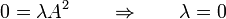 0 = \lambda A^2\qquad \Rightarrow\qquad \lambda=0