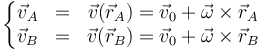 \left\{\begin{matrix}\vec{v}_A & = & \vec{v}(\vec{r}_A) = \vec{v}_0 + \vec{\omega}\times\vec{r}_A\\ \vec{v}_B & = & \vec{v}(\vec{r}_B) = \vec{v}_0 + \vec{\omega}\times\vec{r}_B\end{matrix}\right.