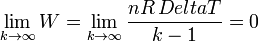 \lim_{k\to\infty}W = \lim_{k\to\infty}\frac{nR\,Delta T}{k-1} = 0