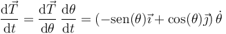 \frac{\mathrm{d}\vec{T}}{\mathrm{d}t}=\frac{\mathrm{d}\vec{T}}{\mathrm{d}\theta}\,\frac{\mathrm{d}\theta}{\mathrm{d}t}=\left(-\mathrm{sen}(\theta)\vec{\imath}+\cos(\theta)\vec{\jmath}\right)\dot{\theta}