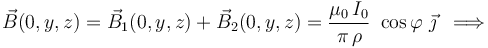 \vec{B}(0,y,z)=\vec{B}_1(0,y,z)+\vec{B}_2(0,y,z)=\frac{\mu_0\!\ I_0}{\pi\!\ \rho}\ \cos\varphi\ \vec{\jmath}\;\;\Longrightarrow