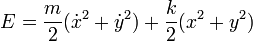 E = \frac{m}{2}(\dot{x}^2+\dot{y}^2)+\frac{k}{2}(x^2+y^2)
