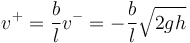 v^{+}=\frac{b}{l}v^{-}=-\frac{b}{l}\sqrt{2gh}