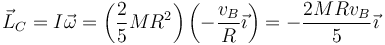 \vec{L}_C=I\vec{\omega}=\left(\frac{2}{5}MR^2\right)\left(-\frac{v_B}{R}\vec{\imath}\right)=-\frac{2MRv_B}{5}\vec{\imath}