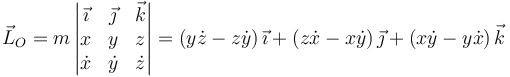 \vec{L}_O=m\left|\begin{matrix}\vec{\imath}& \vec{\jmath} & \vec{k} \\ x & y & z \\ \dot{x} & \dot{y} & 
\dot{z}\end{matrix}\right|=\left(y\dot{z}-z\dot{y}\right)\vec{\imath}+\left(z\dot{x}-x\dot{y}\right)\vec{\jmath}+\left(x\dot{y}-y\dot{x}\right)\vec{k}