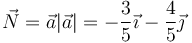 \vec{N}=\vec{a}{|\vec{a}|}=-\frac{3}{5}\vec{\imath}-\frac{4}{5}\vec{\jmath}