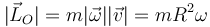 
|\vec{L}_{O}| = m|\vec{\omega}||\vec{v}| = mR^2\omega
