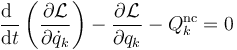 \frac{\mathrm{d}\ }{\mathrm{d}t}\left(\frac{\partial \mathcal{L}}{\partial \dot{q}_k}\right)-\frac{\partial \mathcal{L}}{\partial q_k}-Q_k^\mathrm{nc}=0