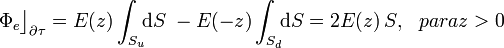 \Phi_e\big\rfloor_{\partial \tau}=E(z)\int_{S_u}\!\!\mathrm{d}S\; -E(-z)\int_{S_d}\!\!\mathrm{d}S=2E(z)\!\ S\mathrm{,}\;\;\; para z>0