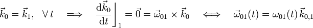 \vec{k}_0=\vec{k}_1\mathrm{,}\;\;\;\forall\, t\quad\Longrightarrow\quad\frac{\mathrm{d}\vec{k}_0}{\mathrm{d}t}\bigg\rfloor_1=\vec{0}=\vec{\omega}_{01}\times\vec{k}_0\quad\Longleftrightarrow\quad\vec{\omega}_{01}(t)=\omega_{01}(t)\!\ \vec{k}_{0,1}