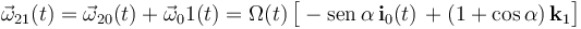 \vec{\omega}_{21}(t)=\vec{\omega}_{20}(t)+\vec{\omega}_01(t)=\Omega(t)\!\ \big[-\mathrm{sen}\,\alpha\!\ \mathbf{i}_0(t)\!\ +(1+\cos\alpha)\!\ \mathbf{k}_{1}\big]
