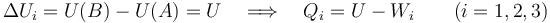 \Delta U_i=U(B)-U(A)=U\quad \Longrightarrow\quad Q_i=U-W_i\qquad
(i=1,2,3)