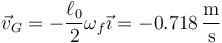 \vec{v}_G=-\frac{\ell_0}{2}\omega_f\vec{\imath}=-0.718\,\frac{\mathrm{m}}{\mathrm{s}}