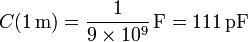 C(1\,\mathrm{m}) = \frac{1}{9\times 10^9}\,\mathrm{F}=111\,\mathrm{pF}