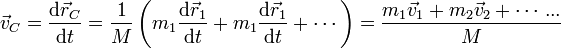 
\vec{v}_C = \frac{\mathrm{d}\vec{r}_C}{\mathrm{d}t} = \frac{1}{M}\left(m_1\frac{\mathrm{d}\vec{r}_1}{\mathrm{d}t}+m_1\frac{\mathrm{d}\vec{r}_1}{\mathrm{d}t}+\cdots\right) = \frac{m_1\vec{v}_1+m_2\vec{v}_2+\cdots...}{M}