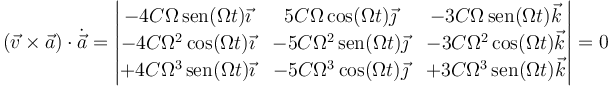 (\vec{v}\times\vec{a})\cdot\dot{\vec{a}}=\left|\begin{matrix}-4C\Omega\,\mathrm{sen}(\Omega t)\vec{\imath} & 5C\Omega\,\mathrm{cos}(\Omega t)\vec{\jmath}& -  3C\Omega\,\mathrm{sen}(\Omega t)\vec{k}\\ 
 -4C\Omega^2\,\mathrm{cos}(\Omega t)\vec{\imath}& -5C\Omega^2\,\mathrm{sen}(\Omega t)\vec{\jmath}& -3C\Omega^2\,\mathrm{cos}(\Omega t)\vec{k}\\
+4C\Omega^3\,\mathrm{sen}(\Omega t)\vec{\imath}& -5C\Omega^3\,\mathrm{cos}(\Omega t)\vec{\jmath}& + 3C\Omega^3\,\mathrm{sen}(\Omega t)\vec{k}\end{matrix}\right|=0