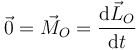 \vec{0} = \vec{M}_O=\frac{\mathrm{d}\vec{L}_O}{\mathrm{d}t}