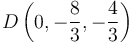 D\left(0,-\displaystyle\frac{8}{3},-\displaystyle\frac{4}{3}\right)\,