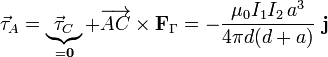 \vec{\tau}_A=\underbrace{\vec{\tau}_C}_{=\mathbf{0}}+\overrightarrow{AC}\times\mathbf{F}_\Gamma=-\frac{\mu_0I_1I_2\!\ a^3}{4\pi d(d+a)}\ \mathbf{j}